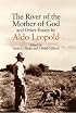 The River of the Mother of God: and other Essays by Aldo Leopold