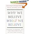 Why We Believe What We Believe: Uncovering Our Biological Need for Meaning, Spirituality, and Truth by Andrew Newberg and Mark Robert Waldman