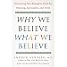 Why We Believe What We Believe: Uncovering Our Biological Need for Meaning, Spirituality, and Truth