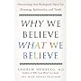 Why We Believe What We Believe: Uncovering Our Biological Need for Meaning, Spirituality, and Truth