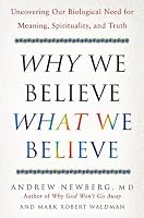 Why We Believe What We Believe: Uncovering Our Biological Need for Meaning, Spirituality, and Truth