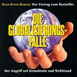 Die Globalisierungs-Falle - CD: Der Angriff auf Demokratie und Wohlstand - Hans-Peter Martin