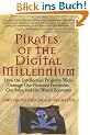 Pirates of the Digital Millennium: How the Intellectual Property Wars Damage Our Personal Freedoms, Our Jobs, and the World Economy: How the War Over ... Companies, Economies, and Personal Freedoms