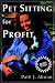 Pet Sitting for Profit: A Complete Manual for Professional Success (Howell reference books)