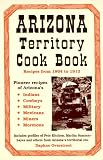 Arizona Territory Cookbook: Recipes from 1864 to 1912