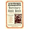 Arizona Territory Cookbook: Recipes from 1864 to 1912