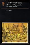 The Double Screen: Medium and Representation in Chinese Painting (Essays in Art & Culture)