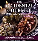 The Accidental Gourmet Weekends and Holidays: Festive Meals for Family and Friends