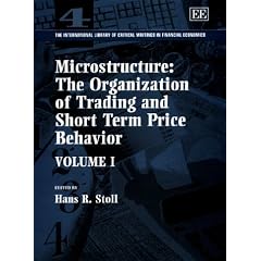 Microstructure: The Organization of Trading and Short Term Behavior (International Library of Critical Writings in Financial Economics Series, S02)