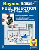 The Haynes Fuel Injection Manual : The Haynes Workshop Manual for Automotive Fuel Injection Systems 1978 Through 1985 (Haynes Automotive Repair Manual)