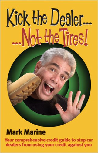kick the dealernot the tires your comprehensive credit guide to stop car dealers from using your credit against