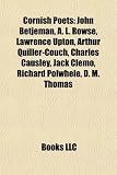 Cornish Poets: John Betjeman, A. L. Rowse, Lawrence Upton, Arthur Quiller-Couch, Charles Causley, Jack Clemo, Richard Polwhele, D. M