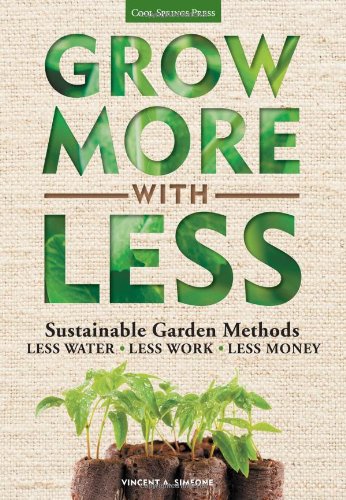 grow more with less sustainable garden methods less water less work less money