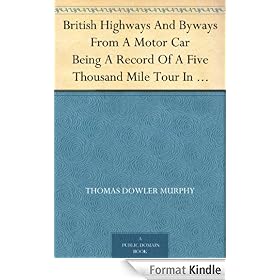British Highways And Byways From A Motor Car Being A Record Of A Five Thousand Mile Tour In England, Wales And Scotland