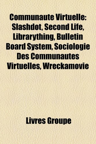 Cover image : Communaut Virtuelle: Slashdot, Second Life, Librarything, Bulletin Board System, Sociologie Des Communauts Virtuelles, Wreckamovie