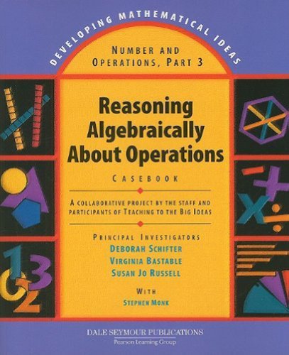 number and operations part 3 reasoning algebraically about operations casebook developing mathematical ideas