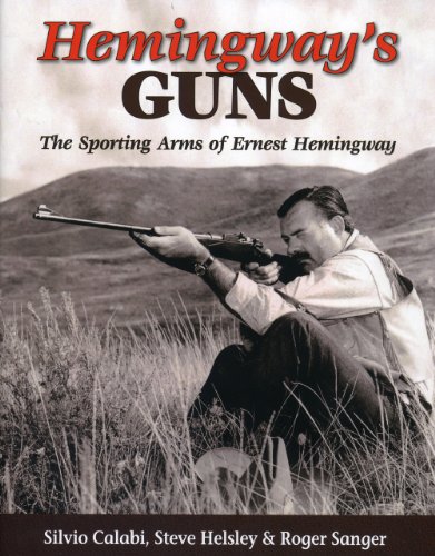 Hemingways Guns: The Sporting Arms of Ernest Hemingway