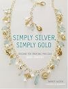 Simply Silver, Simply Gold: Designs for Creating Precious Bead Jewelry