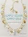 Simply Silver, Simply Gold: Designs for Creating Precious Bead Jewelry