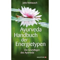 Ayurveda Handbuch der Energietypen - Die Grundlagen des Ayurveda