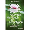 Ayurveda Handbuch der Energietypen - Die Grundlagen des Ayurveda