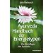 Ayurveda Handbuch der Energietypen - Die Grundlagen des Ayurveda