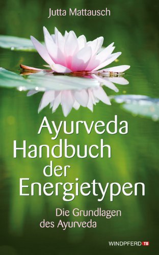 Windpferd Verlag Ayurveda Handbuch der Energietypen - Die Grundlagen des Ayurveda