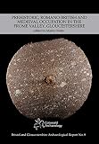 Prehistoric, Romano-British and Medieval occupation in the Frome Valley, Gloucestershire