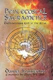 Pentecostal Sacraments: Encountering God at the Altar