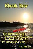 Ebook Now: The Essential and Simple Guide to Creating and Publishing Professional Ebooks for Kindle and ePub