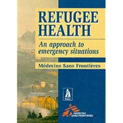 Refugee Health: An Approach to Emergency Situations (Medecins San Frontieres)