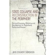State Collapse and Reconstruction in the Periphery (Political Economy, Ethnicity and Development in Yugoslavia, Serbia and Kosovo) (Hardcover)