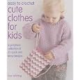 Easy to Crochet Cute Clothes For Kids (Easy to Crochet)