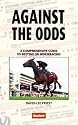 Against the Odds: A Comprehensive Guide to Betting on Horseracing- Second Edition
