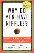 Why Do Men Have Nipples? Hundreds of Questions You'd Only Ask a Doctor After Your Third Martini