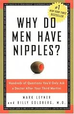 Why Do Men Have Nipples? Hundreds of Questions You'd Only Ask a Doctor After Your Third Martini