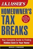 J.K. Lasser`s Homeowner`s Tax Breaks: Your Complete Guide to Finding Hidden Gold in Your Home