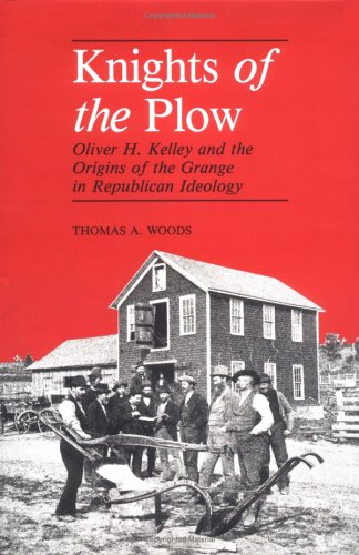 knights of the plow oliver h kelley and the origins of the grange in republican ideology henry a wallace series