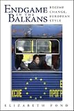 Endgame in the Balkans: Regime Change, European Style