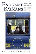 Endgame in the Balkans: Regime Change, European Style