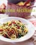 Cucina Siciliana : Authentic Recipes and Culinary Secrets from Sicily
