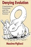 Denying Evolution: Creationism, Scientism, and the Nature of Science