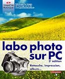 Labo photo sur PC : Retouche, impression, album... Labo photo sur PC : Retouche, impression, album...