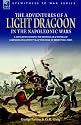 The Adventures of a Light Dragoon in the Napoleonic Wars: A Cavalryman During the Peninsular and Waterloo Campaigns, in Captivity and at the Siege of Bhurtpore, India