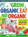Grow Organic, Eat Organic: for Budding Gardeners and Cooks to Learn to Value the Natural World: For Budding Gardeners and Cooks to Learn to Value the Natural World
