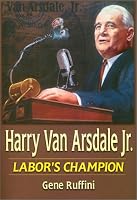 Harry Van Arsdale, Jr: Labor's Champion