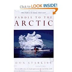 Paddle to the Arctic: The Incredible Story of a Kayak Quest Across the Roof of the World