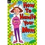 How to Handle Your Mum (How to Handle)