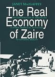 The real economy of Zaire : the contribution of smuggling & other unofficial activities to national wealth