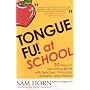 Tongue Fu! At School: 30 Ways to Get Along with Teachers, Principals, Students, and Parents